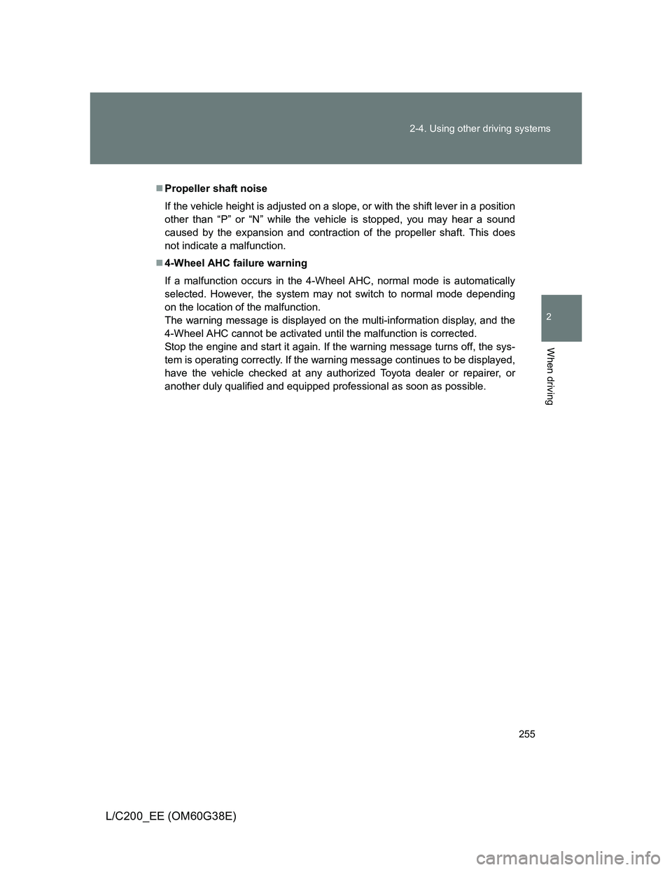 TOYOTA LAND CRUISER 2012 Owners Manual 255 2-4. Using other driving systems
2
When driving
L/C200_EE (OM60G38E)
Propeller shaft noise
If the vehicle height is adjusted on a slope, or with the shift lever in a position
other than “P” TOYOTA LAND CRUISER 2012 Owners Manual 255 2-4. Using other driving systems
2
When driving
L/C200_EE (OM60G38E)
Propeller shaft noise
If the vehicle height is adjusted on a slope, or with the shift lever in a position
other than “P”