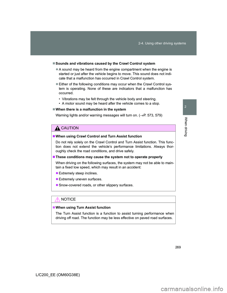 TOYOTA LAND CRUISER 2012 Owners Manual 269 2-4. Using other driving systems
2
When driving
L/C200_EE (OM60G38E)
Sounds and vibrations caused by the Crawl Control system
A sound may be heard from the engine compartment when the engine TOYOTA LAND CRUISER 2012 Owners Manual 269 2-4. Using other driving systems
2
When driving
L/C200_EE (OM60G38E)
Sounds and vibrations caused by the Crawl Control system
A sound may be heard from the engine compartment when the engine