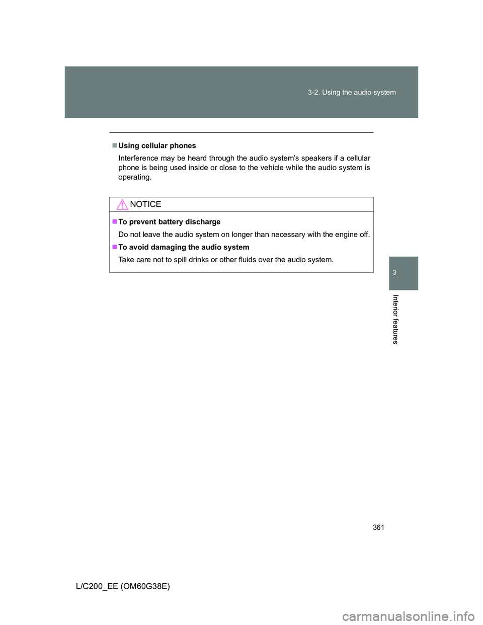 TOYOTA LAND CRUISER 2012  Owners Manual 361 3-2. Using the audio system
3
Interior features
L/C200_EE (OM60G38E)
Using cellular phones
Interference may be heard through the audio system’s speakers if a cellular
phone is being used insi