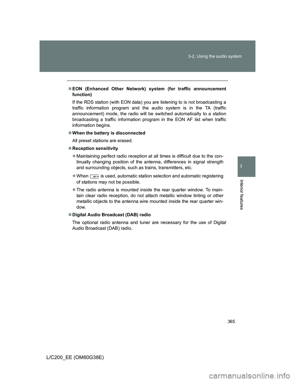 TOYOTA LAND CRUISER 2012  Owners Manual 365 3-2. Using the audio system
3
Interior features
L/C200_EE (OM60G38E)
EON (Enhanced Other Network) system (for traffic announcement
function)
If the RDS station (with EON data) you are listening