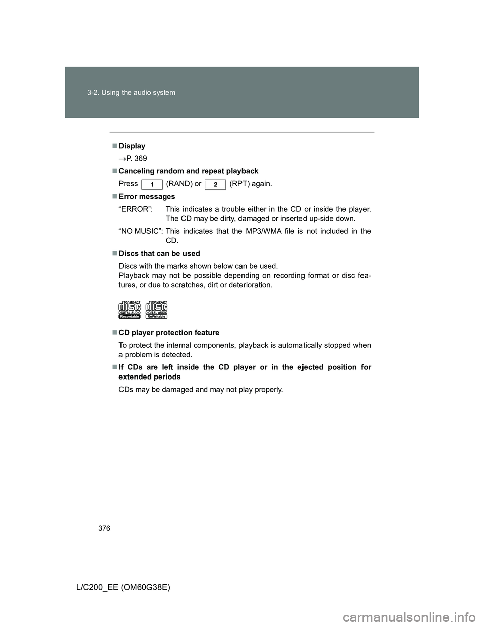TOYOTA LAND CRUISER 2012  Owners Manual 376 3-2. Using the audio system
L/C200_EE (OM60G38E)
Display
P. 369
Canceling random and repeat playback
Press
  (RAND) or  (RPT) again.
Error messages
“ERROR”: This indicates a troubl