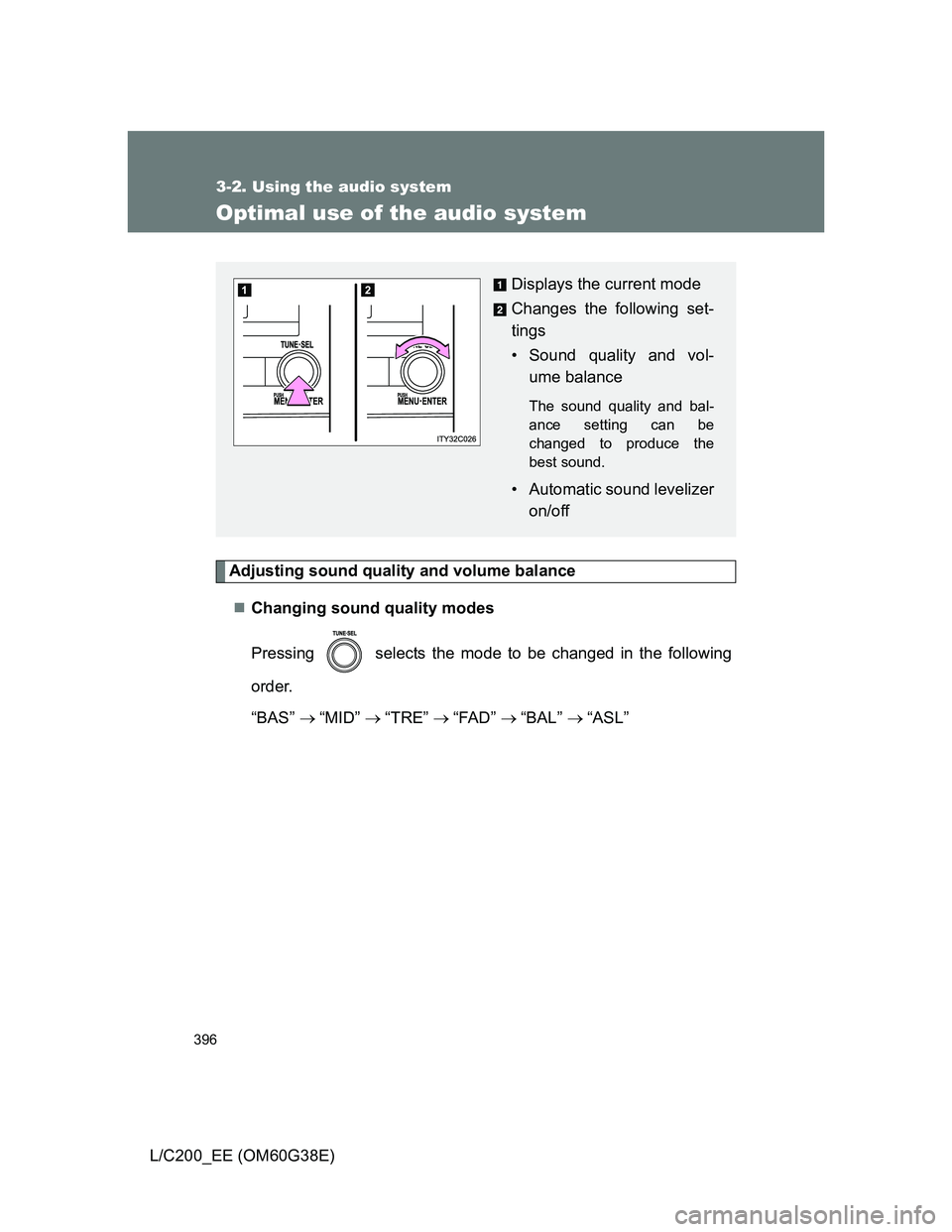 TOYOTA LAND CRUISER 2012  Owners Manual 396
3-2. Using the audio system
L/C200_EE (OM60G38E)
Optimal use of the audio system
Adjusting sound quality and volume balance
Changing sound quality modes
Pressing   selects the mode to be change