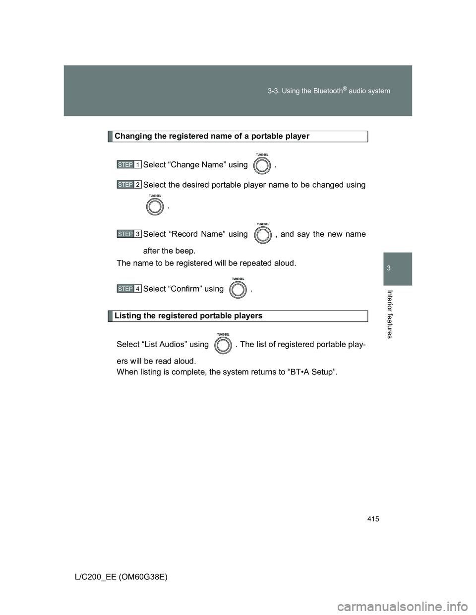 TOYOTA LAND CRUISER 2012  Owners Manual 415 3-3. Using the Bluetooth
® audio system
3
Interior features
L/C200_EE (OM60G38E)
Changing the registered name of a portable player
Select “Change Name” using  .
Select the desired portable pl