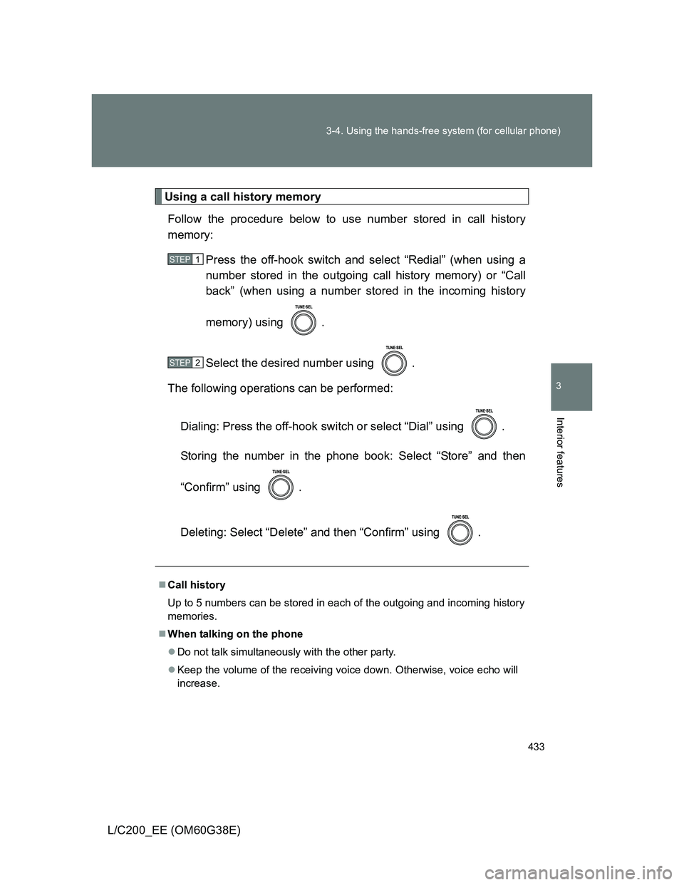 TOYOTA LAND CRUISER 2012  Owners Manual 433 3-4. Using the hands-free system (for cellular phone)
3
Interior features
L/C200_EE (OM60G38E)
Using a call history memory
Follow the procedure below to use number stored in call history
memory:
P