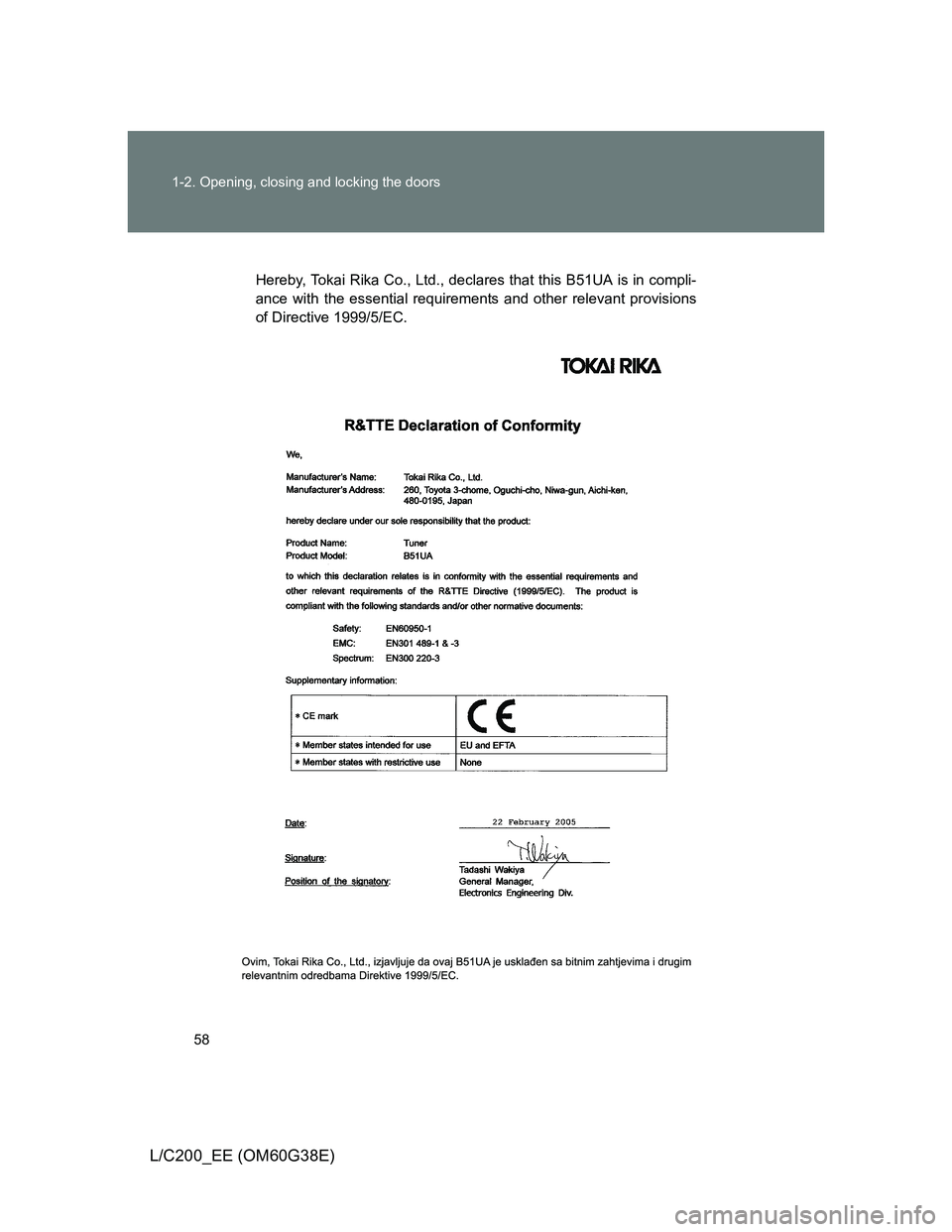 TOYOTA LAND CRUISER 2012  Owners Manual 58 1-2. Opening, closing and locking the doors
L/C200_EE (OM60G38E)
Hereby, Tokai Rika Co., Ltd., declares that this B51UA is in compli-
ance with the essential requirements and other relevant provisi