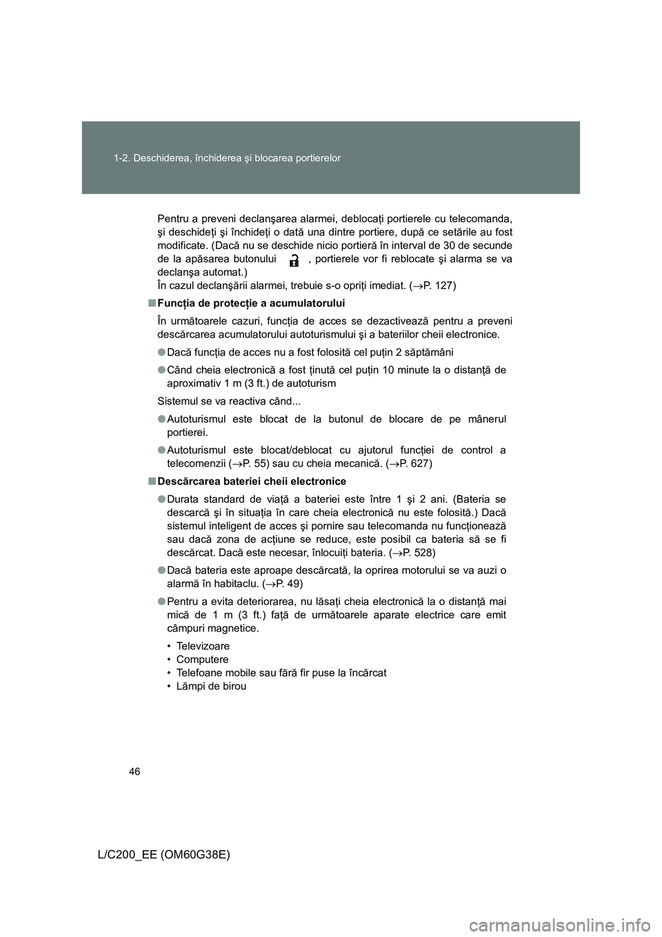TOYOTA LAND CRUISER 2012 Manual de utilizare (in Romanian) 46 1-2. Deschiderea, închiderea şi blocarea portierelor
L/C200_EE (OM60G38E)
Pentru a preveni declanşarea alarmei, deblocaţi portierele cu telecomanda,
şi deschideţi şi închideţi o dată una TOYOTA LAND CRUISER 2012 Manual de utilizare (in Romanian) 46 1-2. Deschiderea, închiderea şi blocarea portierelor
L/C200_EE (OM60G38E)
Pentru a preveni declanşarea alarmei, deblocaţi portierele cu telecomanda,
şi deschideţi şi închideţi o dată una