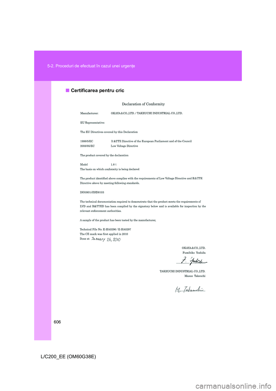 TOYOTA LAND CRUISER 2012  Manual de utilizare (in Romanian) 606 5-2. Proceduri de efectuat în cazul unei urgenţe
L/C200_EE (OM60G38E)■Certificarea pentru cric 