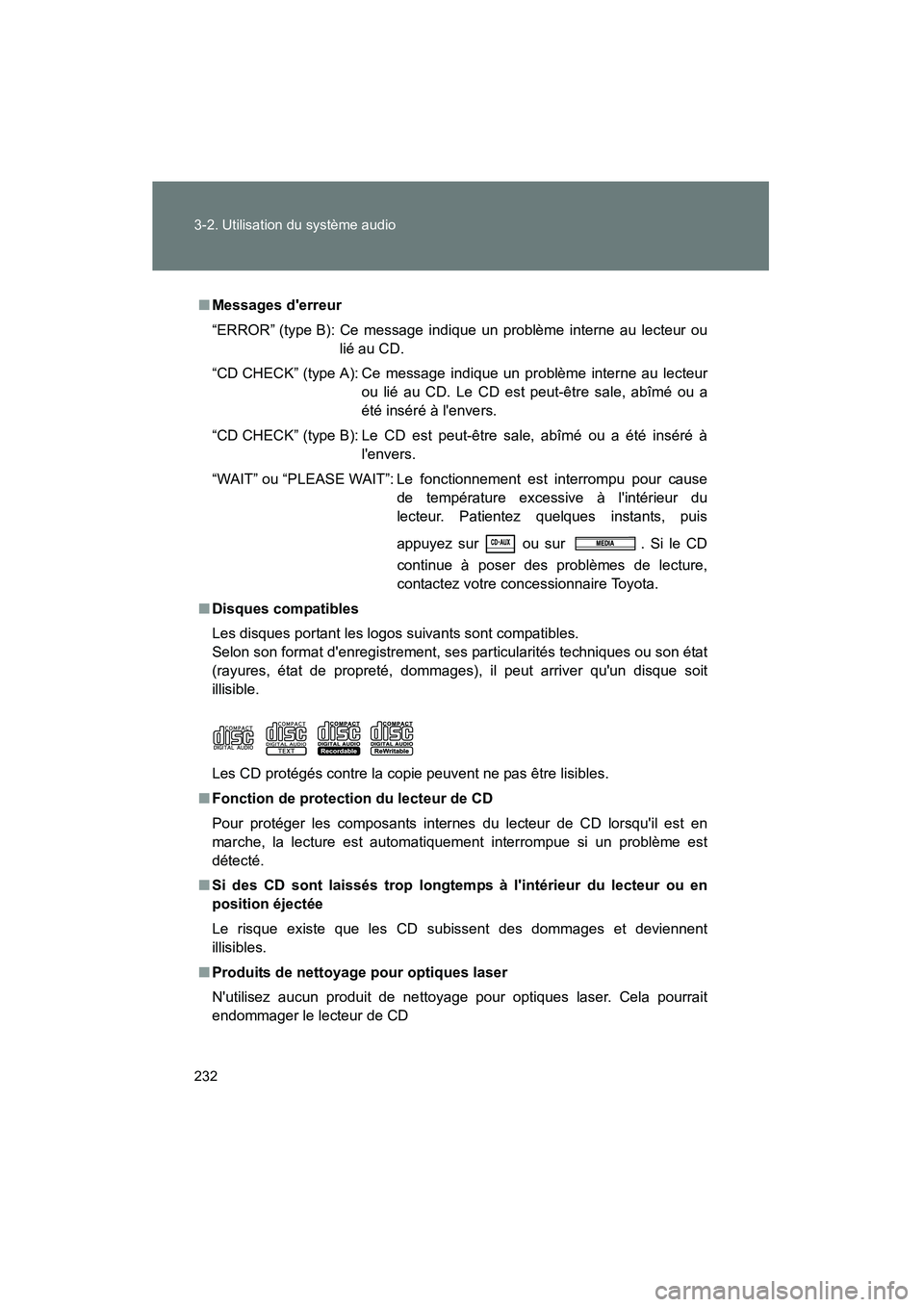 TOYOTA MATRIX 2014  Manuel du propriétaire (in French) 232 3-2. Utilisation du système audio
MATRIX_D
■Messages derreur
“ERROR” (type B): Ce message indique un problème interne au lecteur ou
lié au CD. 
“CD CHECK” (type A): Ce message indiqu