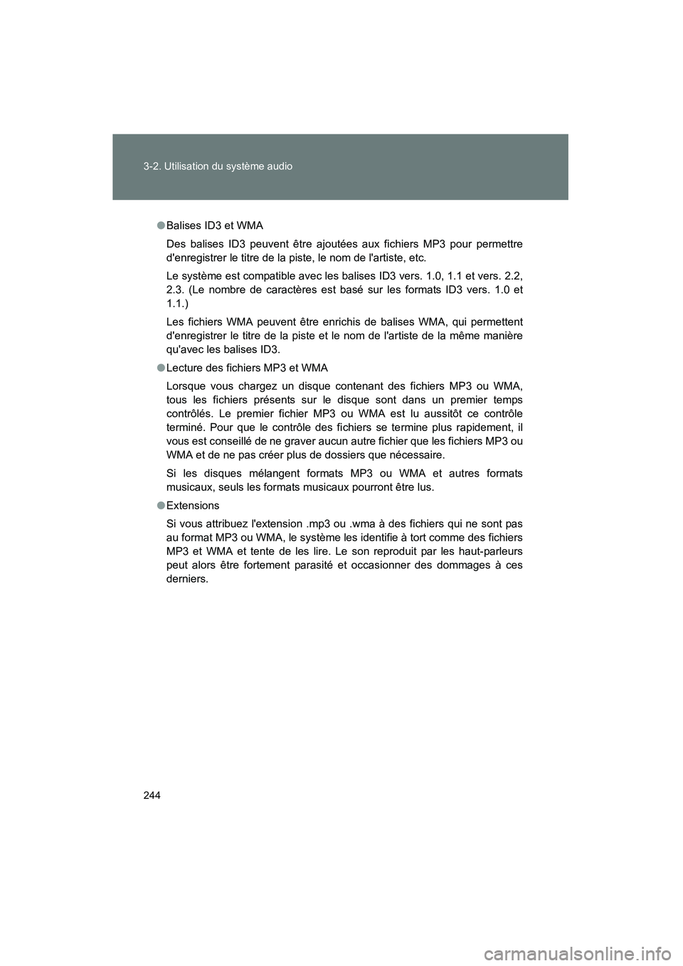 TOYOTA MATRIX 2014  Manuel du propriétaire (in French) 244 3-2. Utilisation du système audio
MATRIX_D
●Balises ID3 et WMA
Des balises ID3 peuvent être ajoutées aux fichiers MP3 pour permettre
denregistrer le titre de la piste, le nom de lartiste, e