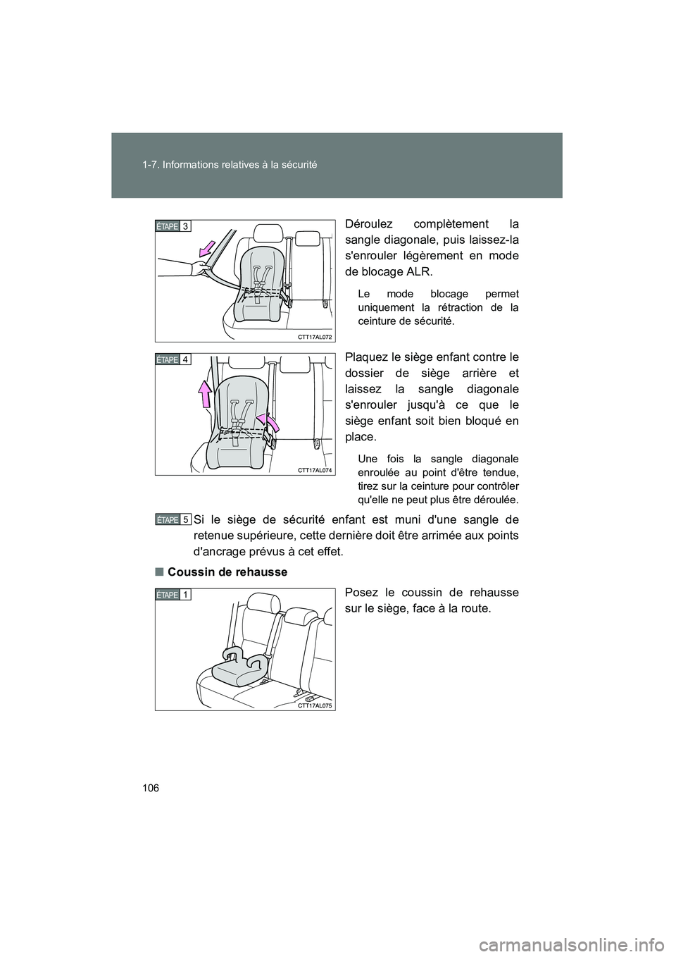 TOYOTA MATRIX 2013  Manuel du propriétaire (in French) 106 1-7. Informations relatives à la sécurité
MATRIX_DDéroulez complètement la
sangle diagonale, puis laissez-la
senrouler légèrement en mode
de blocage ALR.
Le mode blocage permet
uniquement 