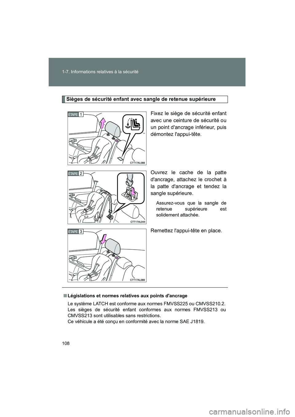 TOYOTA MATRIX 2013  Manuel du propriétaire (in French) 108 1-7. Informations relatives à la sécurité
MATRIX_D
Sièges de sécurité enfant avec sangle de retenue supérieureFixez le siège de sécurité enfant
avec une ceinture de sécurité ou
un poin