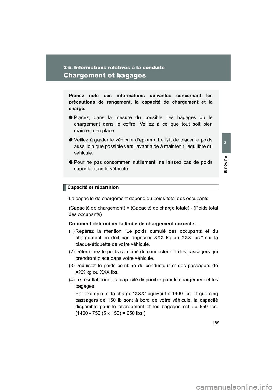 TOYOTA MATRIX 2013  Manuel du propriétaire (in French) 169
2
Au volant
MATRIX_D
2-5. Informations relatives à la conduite
Chargement et bagages
Capacité et répartitionLa capacité de chargement dépend du poids total des occupants.
(Capacité de charge