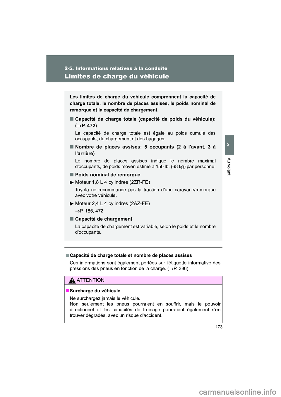 TOYOTA MATRIX 2013  Manuel du propriétaire (in French) 173
2-5. Informations relatives à la conduite
2
Au volant
MATRIX_D
Limites de charge du véhicule
■Capacité de charge totale et nombre de places assises
Ces informations sont également portées s