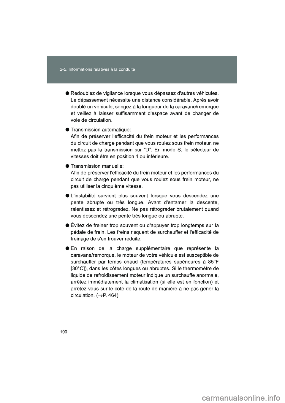 TOYOTA MATRIX 2013  Manuel du propriétaire (in French) 190 2-5. Informations relatives à la conduite
MATRIX_D●
Redoublez de vigilance lorsque vous dépassez dautres véhicules.
Le dépassement nécessite une distance considérable. Après avoir
doubl