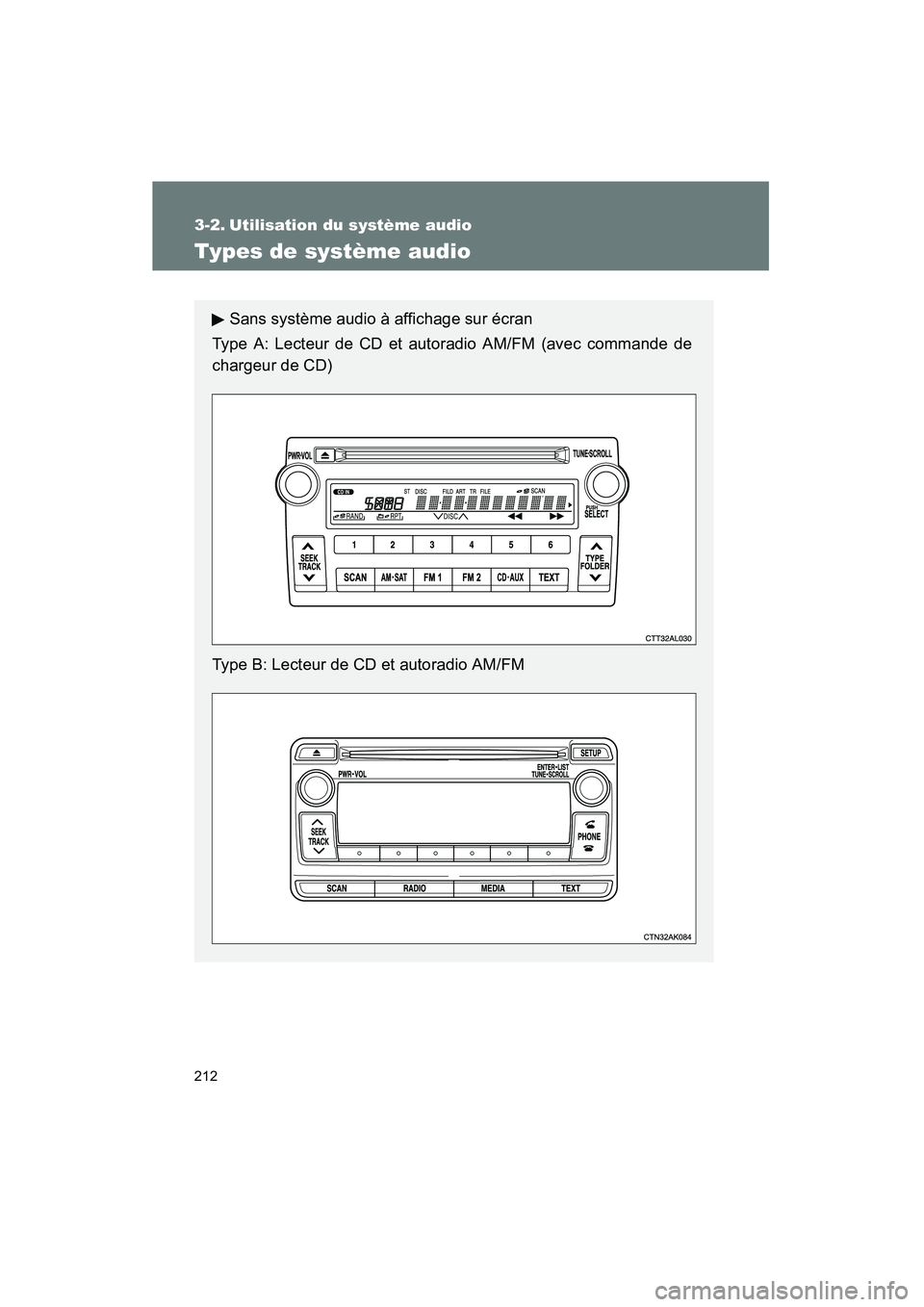 TOYOTA MATRIX 2013  Manuel du propriétaire (in French) 212
MATRIX_D
3-2. Utilisation du système audio
Types de système audio
Sans système audio à affichage sur écran
Type A: Lecteur de CD et autoradio AM/FM (avec commande de
chargeur de CD)
Type B: L