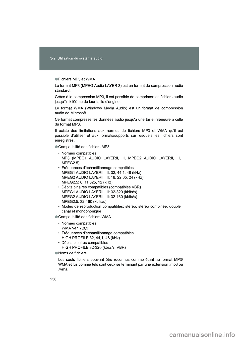 TOYOTA MATRIX 2013  Manuel du propriétaire (in French) 258 3-2. Utilisation du système audio
MATRIX_D
●Fichiers MP3 et WMA
Le format MP3 (MPEG Audio LAYER 3) est un format de compression audio
standard.
Grâce à la compression MP3, il est possible de 