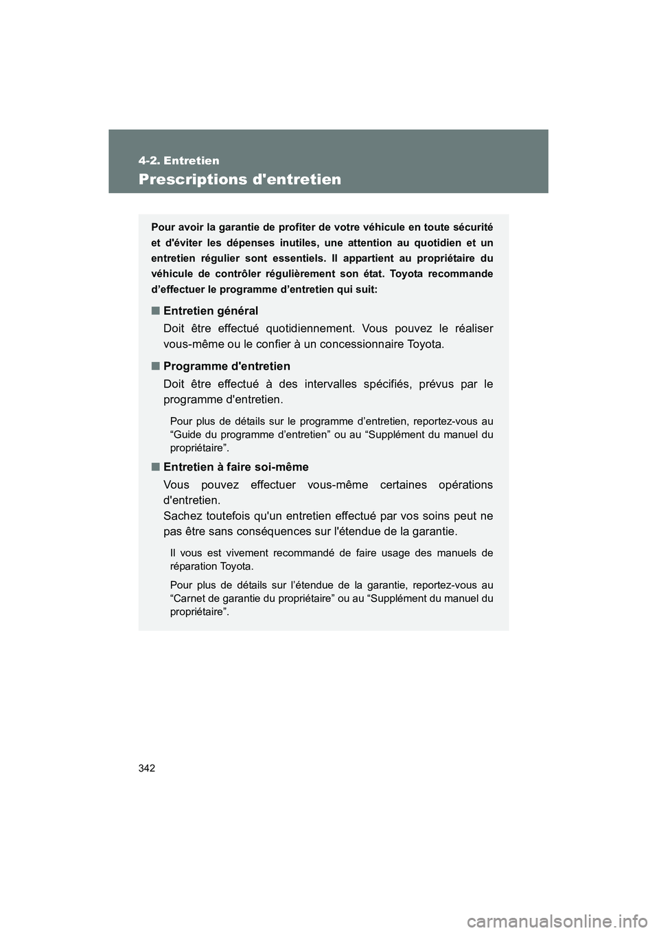 TOYOTA MATRIX 2013  Manuel du propriétaire (in French) 342
MATRIX_D
4-2. Entretien
Prescriptions dentretien
Pour avoir la garantie de profiter de votre véhicule en toute sécurité
et déviter les dépenses inutiles, une attention au quotidien et un
en