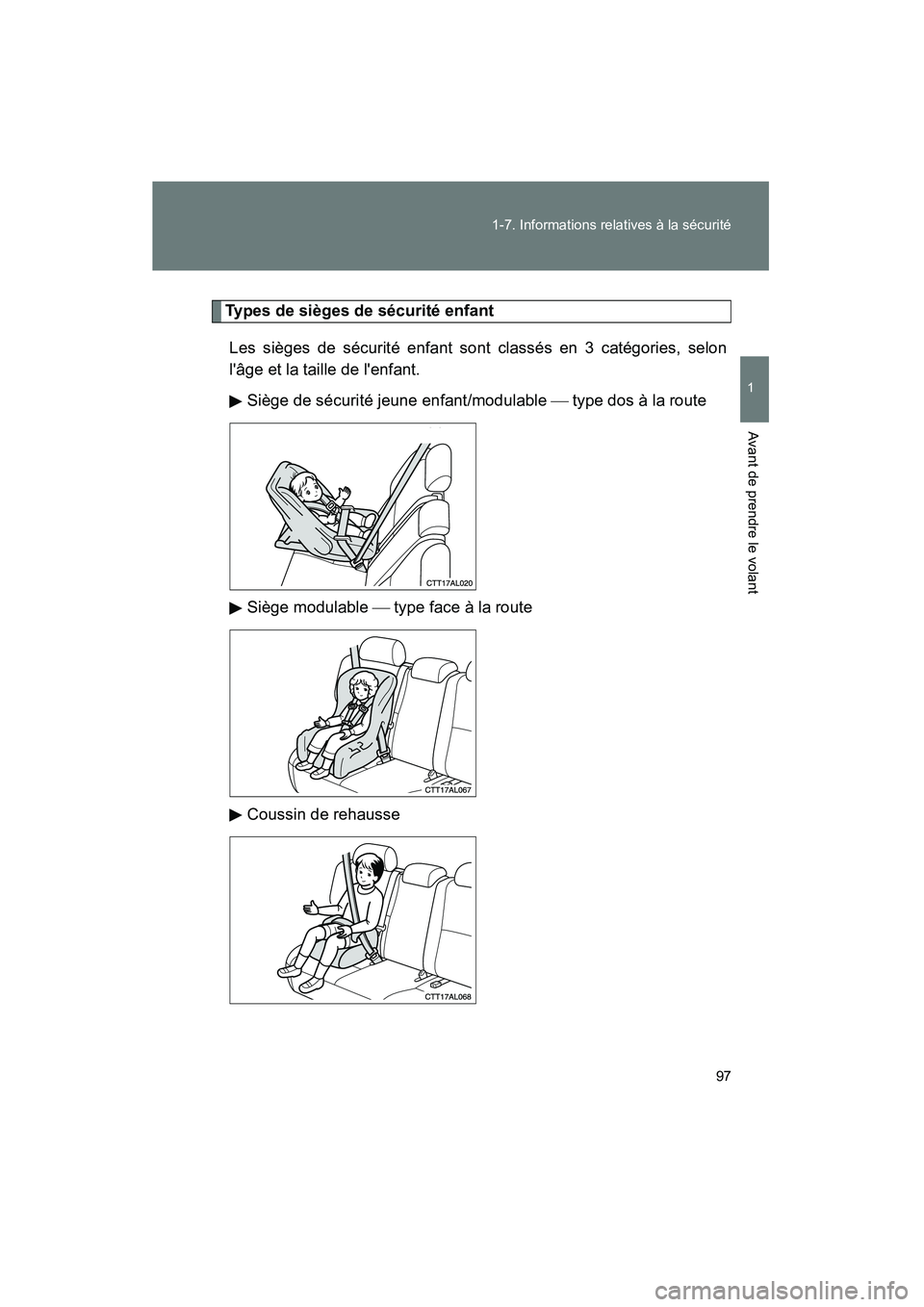 TOYOTA MATRIX 2013  Manuel du propriétaire (in French) 97
1-7. Informations relatives à la sécurité
1
Avant de prendre le volant
MATRIX_D
Types de sièges de sécurité enfant
Les sièges de sécurité enfant sont classés en 3 catégories, selon
lâg