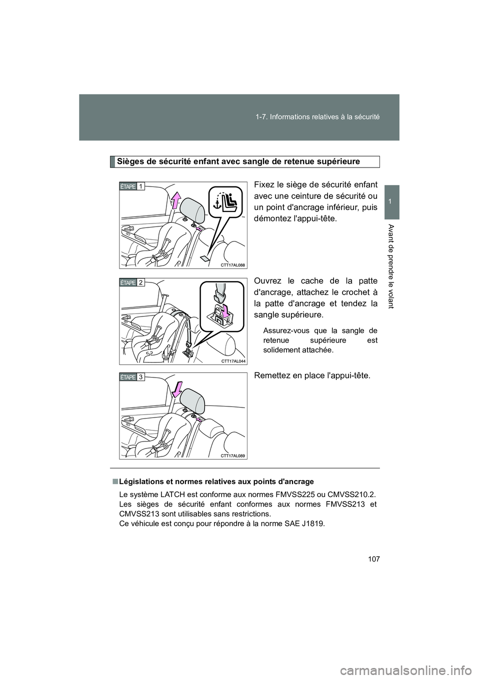 TOYOTA MATRIX 2011  Manuel du propriétaire (in French) 107
1-7
. In form ations  relati ves à  la sé curité
1
Avant de pre ndre le  volant
MA TRIX_D
Sièg es de  sécurité  enfant  avec sa ngle de rete nue su périeure
Fixe z le siège  de sécu rité