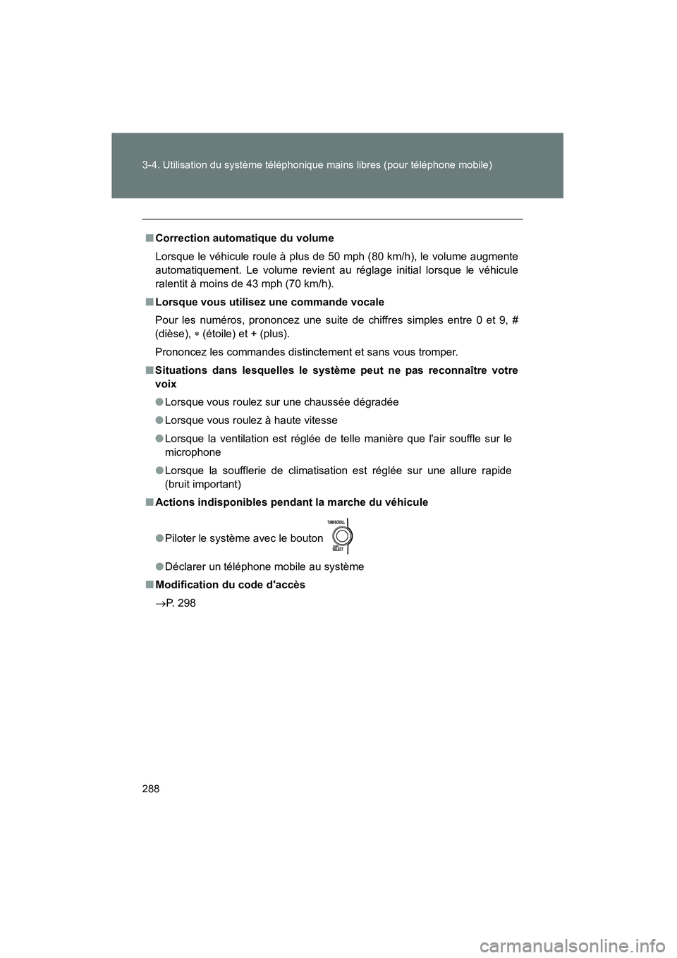 TOYOTA MATRIX 2011  Manuel du propriétaire (in French) 288 3-4. Utilisatio n du système téléphonique  mains l ibre s (pou r téléphon e mobile )
MATRIX_D
■Correction  automatiq ue du volum e
Lors que le v éhicul e r oul e à plus de 50 mph ( 80  km
