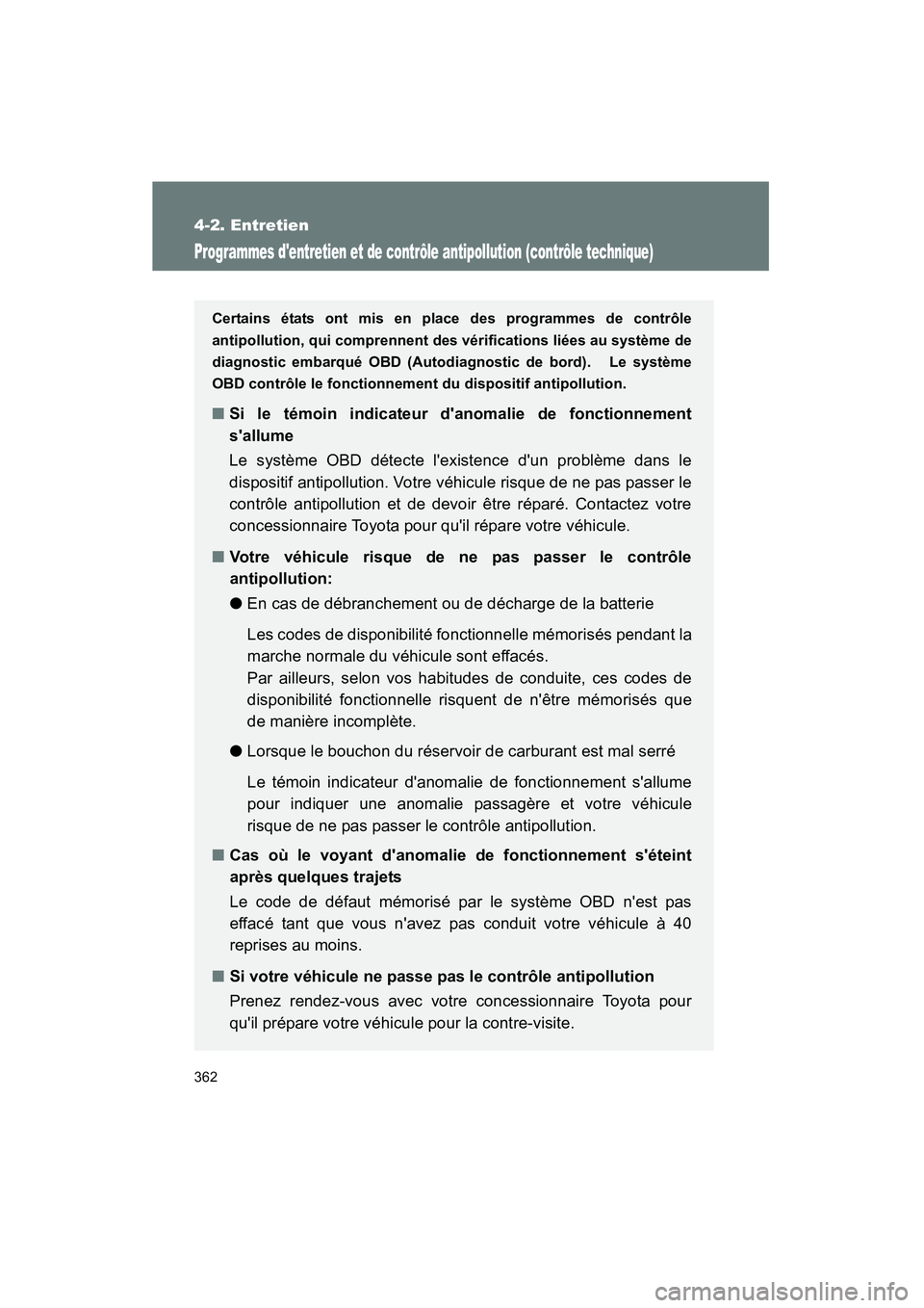 TOYOTA MATRIX 2011 Manuel du propriétaire (in French) 362
4-2. Entretien
MATRIX_D
Programmes dentretien et de contrôle antipollution (contrôle technique)
Certains états ont mis en place des programmes de contrôle
antipollution, qui comprennent des v TOYOTA MATRIX 2011 Manuel du propriétaire (in French) 362
4-2. Entretien
MATRIX_D
Programmes dentretien et de contrôle antipollution (contrôle technique)
Certains états ont mis en place des programmes de contrôle
antipollution, qui comprennent des v