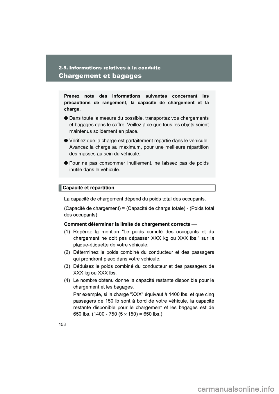 TOYOTA MATRIX 2010 Manuel du propriétaire (in French) 158
MATRIX_D_(L/O_0902)
2-5. Informations relatives à la conduite
Chargement et bagages
Capacité et répartitionLa capacité de chargement dépend du poids total des occupants.
(Capacité de charge TOYOTA MATRIX 2010 Manuel du propriétaire (in French) 158
MATRIX_D_(L/O_0902)
2-5. Informations relatives à la conduite
Chargement et bagages
Capacité et répartitionLa capacité de chargement dépend du poids total des occupants.
(Capacité de charge