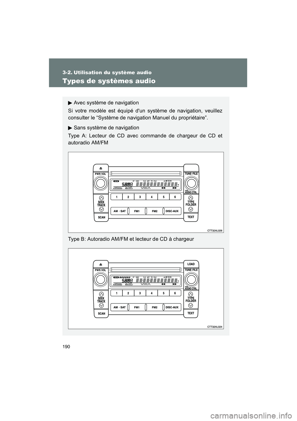 TOYOTA MATRIX 2010  Manuel du propriétaire (in French) 190
MATRIX_D_(L/O_0902)
3-2. Utilisation du système audio
Types de systèmes audio
Avec système de navigation
Si votre modèle est équipé dun système de navigation, veuillez
consulter le “Syst