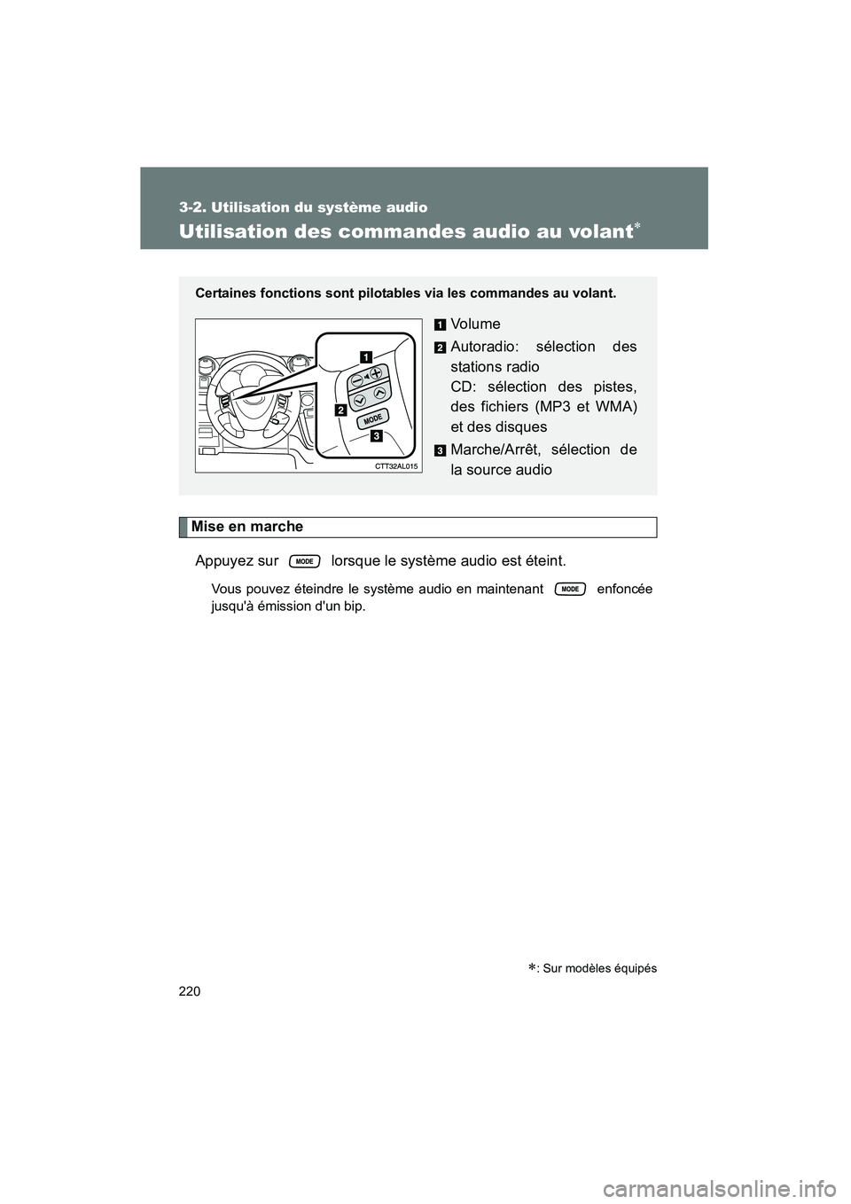 TOYOTA MATRIX 2010  Manuel du propriétaire (in French) 220
3-2. Utilisation du système audio
MATRIX_D_(L/O_0902)
Utilisation des commandes audio au volant∗
Mise en marcheAppuyez sur   lorsque le système audio est éteint.
Vous pouvez éteindre le syst