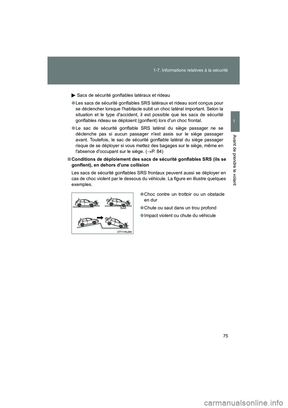 TOYOTA MATRIX 2010 Manuel du propriétaire (in French) 75
1-7. Informations relatives à la sécurité
1
Avant de prendre le volant
MATRIX_D_(L/O_0902)
Sacs de sécurité gonflables latéraux et rideau
● Les sacs de sécurité gonflables SRS latéraux e TOYOTA MATRIX 2010 Manuel du propriétaire (in French) 75
1-7. Informations relatives à la sécurité
1
Avant de prendre le volant
MATRIX_D_(L/O_0902)
Sacs de sécurité gonflables latéraux et rideau
● Les sacs de sécurité gonflables SRS latéraux e