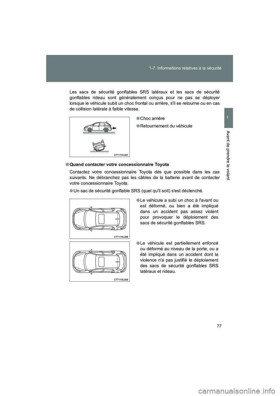 TOYOTA MATRIX 2010 Manuel du propriétaire (in French) 77
1-7. Informations relatives à la sécurité
1
Avant de prendre le volant
MATRIX_D_(L/O_0902)
Les sacs de sécurité gonflables SRS latéraux et les sacs de sécurité
gonflables rideau sont géné TOYOTA MATRIX 2010 Manuel du propriétaire (in French) 77
1-7. Informations relatives à la sécurité
1
Avant de prendre le volant
MATRIX_D_(L/O_0902)
Les sacs de sécurité gonflables SRS latéraux et les sacs de sécurité
gonflables rideau sont géné