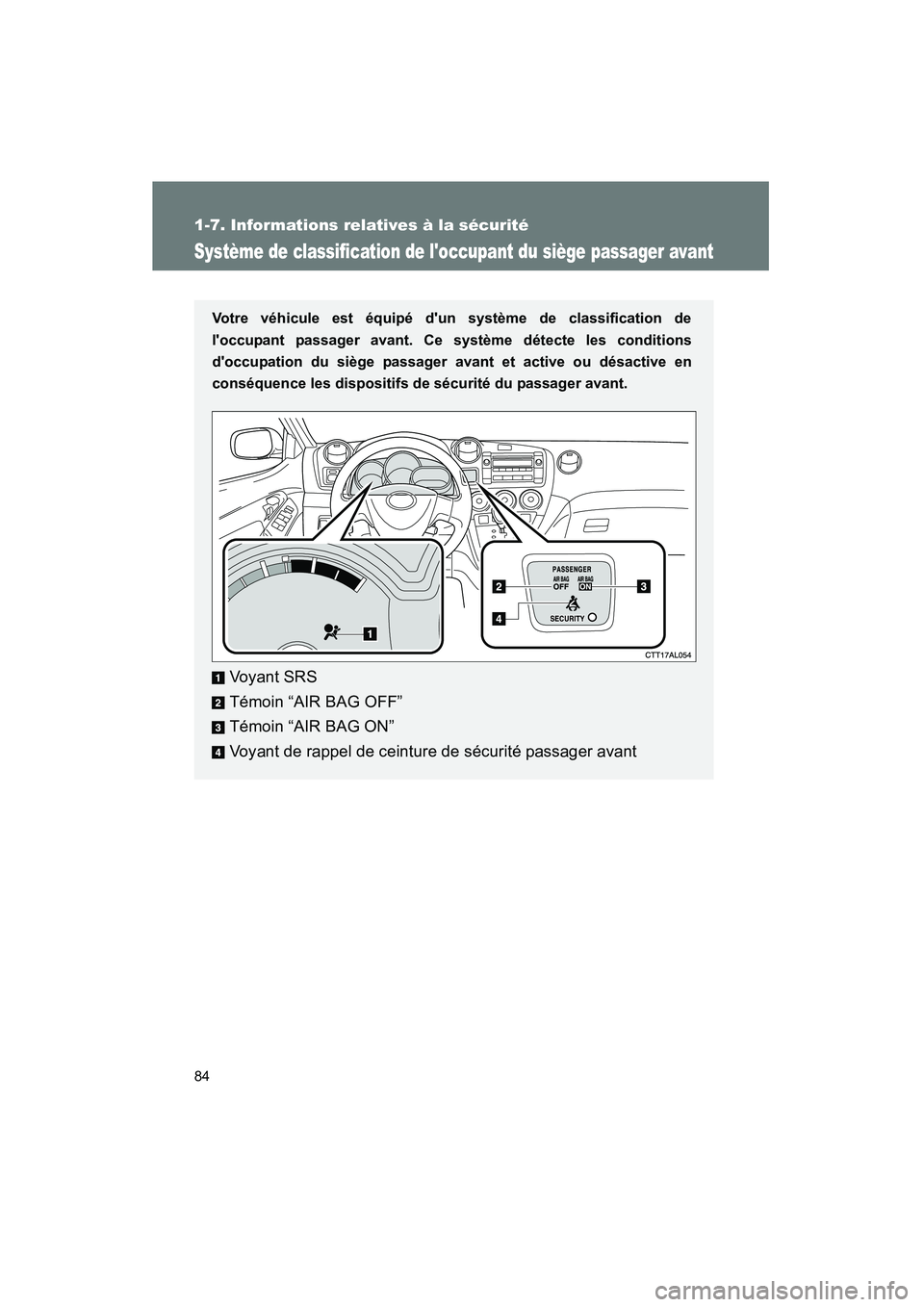 TOYOTA MATRIX 2010  Manuel du propriétaire (in French) 84
1-7. Informations relatives à la sécurité
MATRIX_D_(L/O_0902)
Système de classification de loccupant du siège passager avant
Votre véhicule est équipé dun système de classification de
l