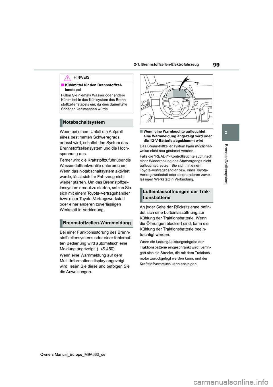 TOYOTA MIRAI 2023 Betriebsanleitungen (in German) 99
2
Owners Manual_Europe_M9A563_de
2-1. Brennstoffzellen-Elektrofahrzeug
Brennstoffzellensystem
Wenn bei einem Unfall ein Aufprall
eines bestimmten Schweregrads
erfasst wird, schaltet das System d TOYOTA MIRAI 2023 Betriebsanleitungen (in German) 99
2
Owners Manual_Europe_M9A563_de
2-1. Brennstoffzellen-Elektrofahrzeug
Brennstoffzellensystem
Wenn bei einem Unfall ein Aufprall
eines bestimmten Schweregrads
erfasst wird, schaltet das System d