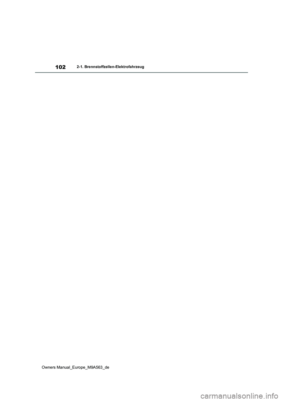 TOYOTA MIRAI 2023  Betriebsanleitungen (in German) 102
Owners Manual_Europe_M9A563_de
2-1. Brennstoffzellen-Elektrofahrzeug 