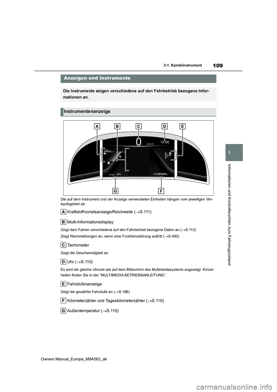 TOYOTA MIRAI 2023  Betriebsanleitungen (in German) 109
3
Owners Manual_Europe_M9A563_de
3-1. Kombiinstrument
Informationen und Kontrollleuchten zum Fahrzeugzustand
Die auf dem Instrument und der Anzeige verwendeten Einheiten hängen vom jeweiligen Ver