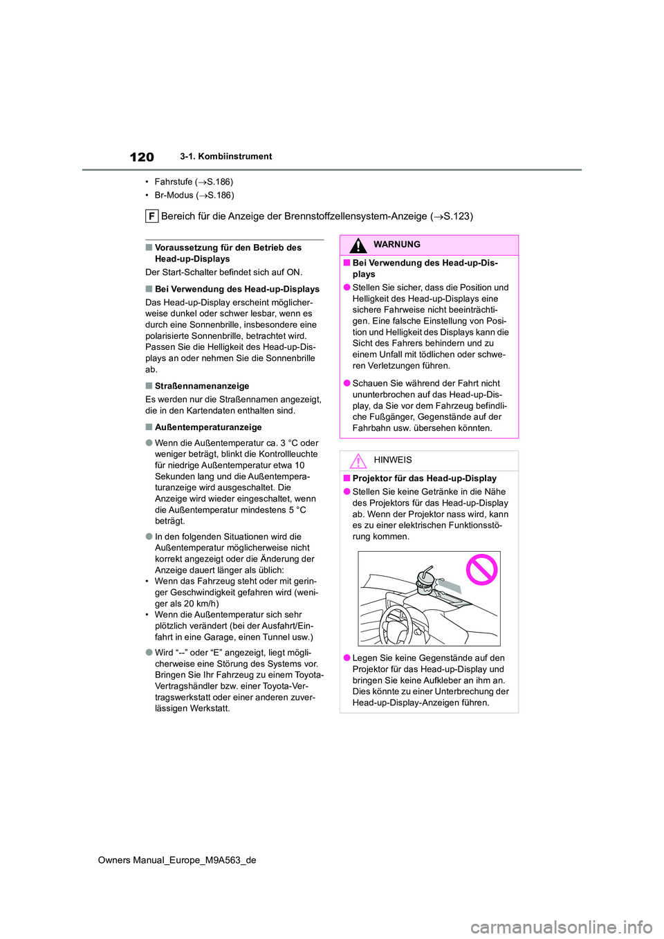 TOYOTA MIRAI 2023 Betriebsanleitungen (in German) 120
Owners Manual_Europe_M9A563_de
3-1. Kombiinstrument
• Fahrstufe ( S.186)
• Br-Modus ( S.186)
Bereich für die Anzeige der Brennstoffzellensystem-Anzeige (S.123)
■Voraussetzung fü TOYOTA MIRAI 2023 Betriebsanleitungen (in German) 120
Owners Manual_Europe_M9A563_de
3-1. Kombiinstrument
• Fahrstufe ( S.186)
• Br-Modus ( S.186)
Bereich für die Anzeige der Brennstoffzellensystem-Anzeige (S.123)
■Voraussetzung fü