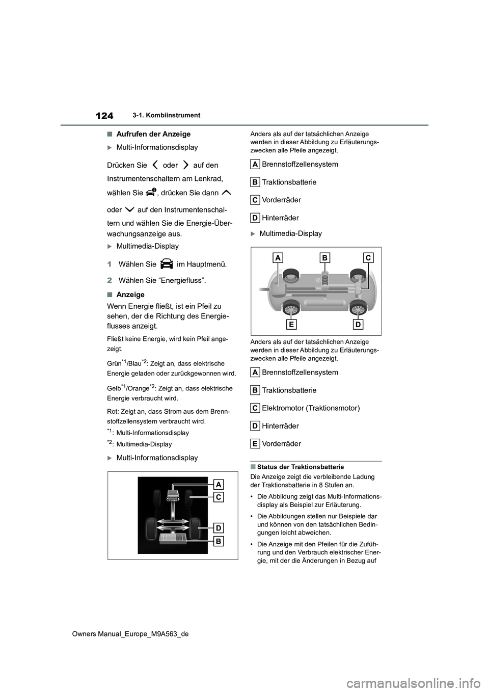 TOYOTA MIRAI 2023 Betriebsanleitungen (in German) 124
Owners Manual_Europe_M9A563_de
3-1. Kombiinstrument
■Aufrufen der Anzeige
Multi-Informationsdisplay
Drücken Sie oder auf den
Instrumentenschaltern am Lenkrad,
wählen Sie , drücke TOYOTA MIRAI 2023 Betriebsanleitungen (in German) 124
Owners Manual_Europe_M9A563_de
3-1. Kombiinstrument
■Aufrufen der Anzeige
Multi-Informationsdisplay
Drücken Sie oder auf den
Instrumentenschaltern am Lenkrad,
wählen Sie , drücke