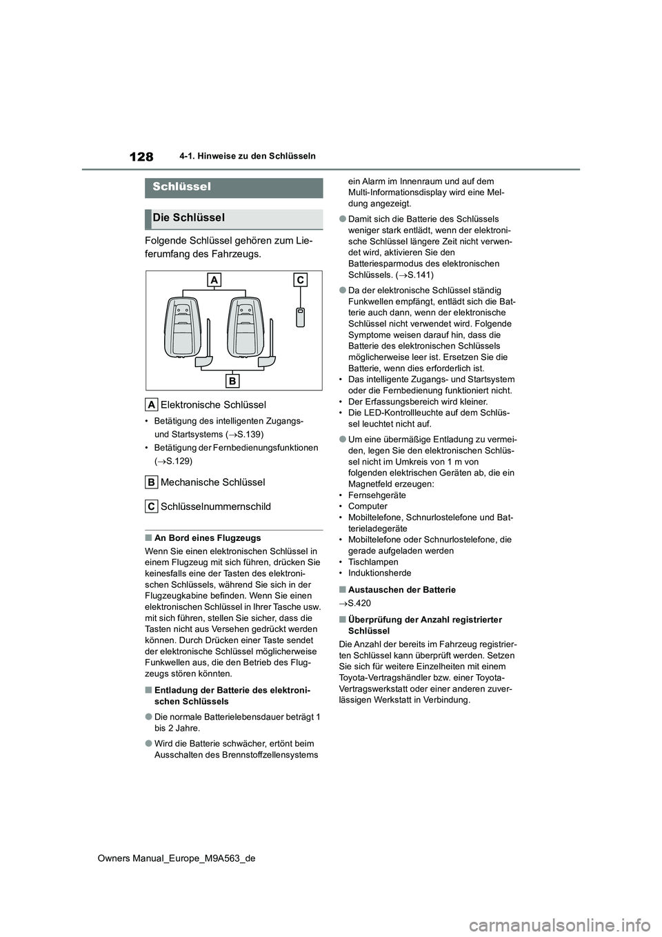 TOYOTA MIRAI 2023 Betriebsanleitungen (in German) 128
Owners Manual_Europe_M9A563_de
4-1. Hinweise zu den Schlüsseln
4-1.Hin weis e zu den Sch lüs seln
Folgende Schlüssel gehören zum Lie-
ferumfang des Fahrzeugs.
Elektronische Schlüssel
• Be TOYOTA MIRAI 2023 Betriebsanleitungen (in German) 128
Owners Manual_Europe_M9A563_de
4-1. Hinweise zu den Schlüsseln
4-1.Hin weis e zu den Sch lüs seln
Folgende Schlüssel gehören zum Lie-
ferumfang des Fahrzeugs.
Elektronische Schlüssel
• Be