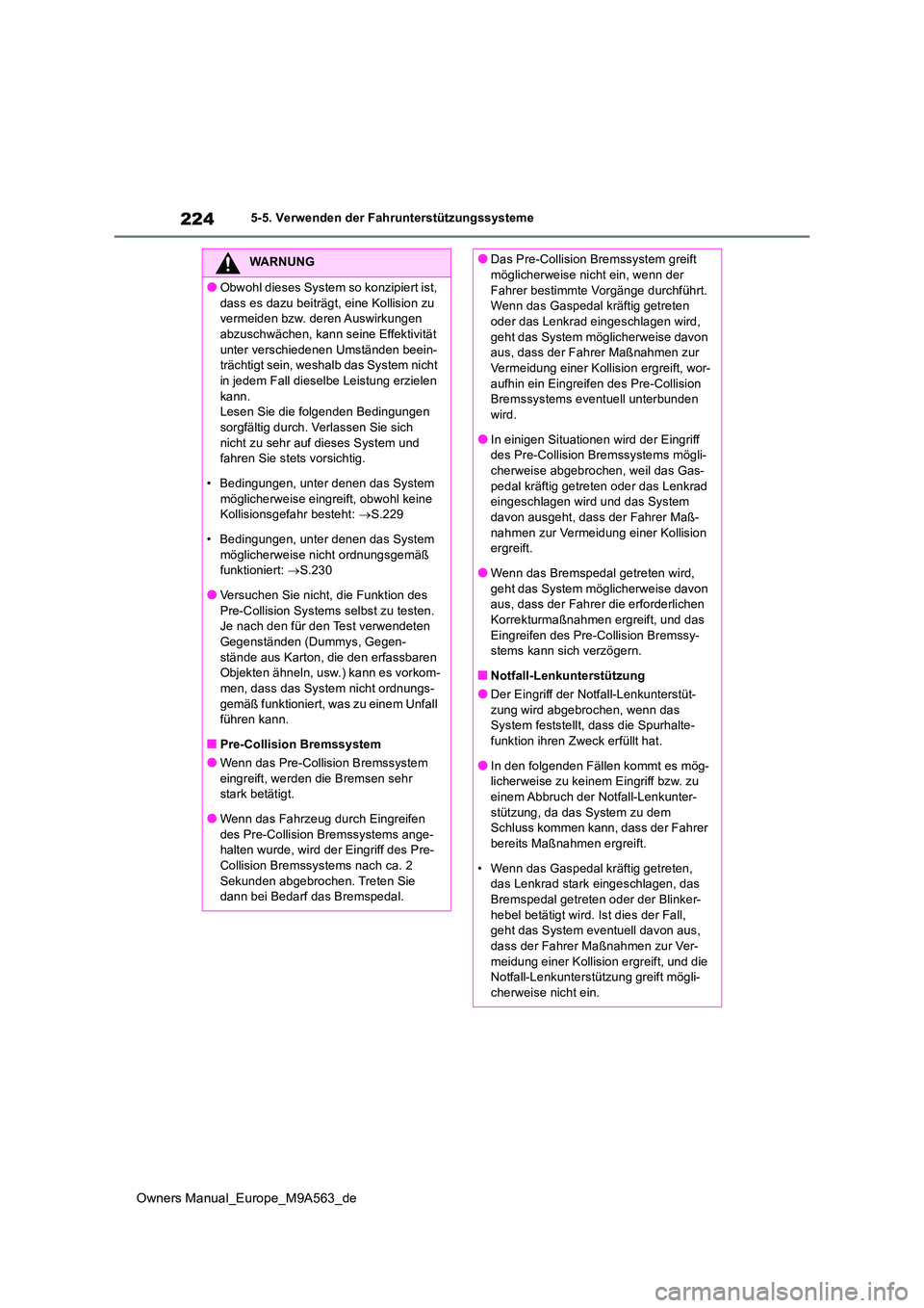 TOYOTA MIRAI 2023 Betriebsanleitungen (in German) 224
Owners Manual_Europe_M9A563_de
5-5. Verwenden der Fahrunterstützungssysteme
WARNUNG
●Obwohl dieses System so konzipiert ist,
dass es dazu beiträgt, eine Kollision zu vermeiden bzw. deren Au TOYOTA MIRAI 2023 Betriebsanleitungen (in German) 224
Owners Manual_Europe_M9A563_de
5-5. Verwenden der Fahrunterstützungssysteme
WARNUNG
●Obwohl dieses System so konzipiert ist,
dass es dazu beiträgt, eine Kollision zu vermeiden bzw. deren Au