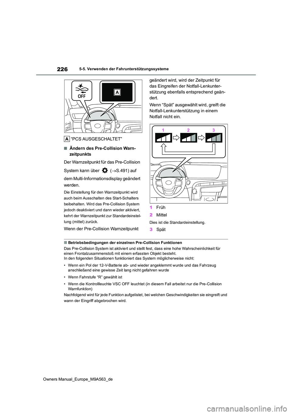 TOYOTA MIRAI 2023 Betriebsanleitungen (in German) 226
Owners Manual_Europe_M9A563_de
5-5. Verwenden der Fahrunterstützungssysteme
“PCS AUSGESCHALTET”
■Ändern des Pre-Collision Warn-
zeitpunkts
Der Warnzeitpunkt für das Pre-Collision
Syst TOYOTA MIRAI 2023 Betriebsanleitungen (in German) 226
Owners Manual_Europe_M9A563_de
5-5. Verwenden der Fahrunterstützungssysteme
“PCS AUSGESCHALTET”
■Ändern des Pre-Collision Warn-
zeitpunkts
Der Warnzeitpunkt für das Pre-Collision
Syst