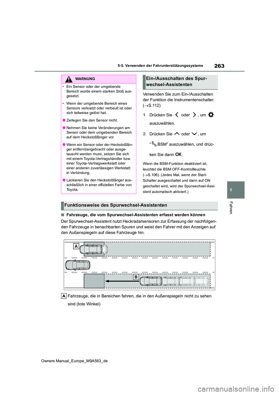 TOYOTA MIRAI 2023  Betriebsanleitungen (in German) 263
5
Owners Manual_Europe_M9A563_de
5-5. Verwenden der Fahrunterstützungssysteme
Fahren
Verwenden Sie zum Ein-/Ausschalten  
der Funktion die Instrumentenschalter. 
( S.112) 
1 Drücken Sie   ode