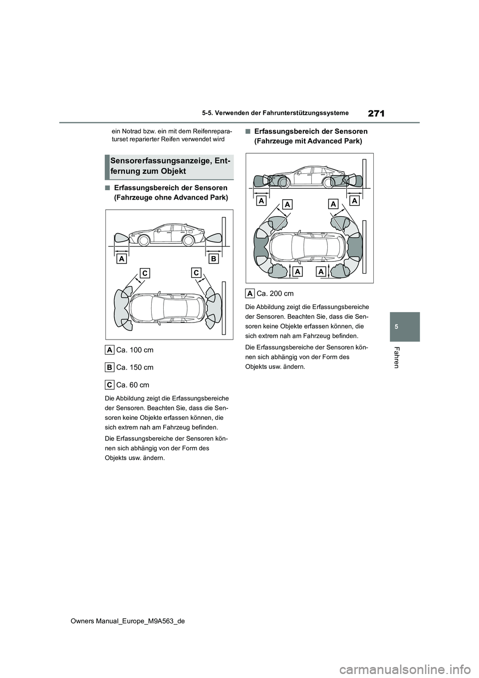 TOYOTA MIRAI 2023  Betriebsanleitungen (in German) 271
5
Owners Manual_Europe_M9A563_de
5-5. Verwenden der Fahrunterstützungssysteme
Fahren
ein Notrad bzw. ein mit dem Reifenrepara- turset reparierter Reifen verwendet wird
■Erfassungsbereich der Se