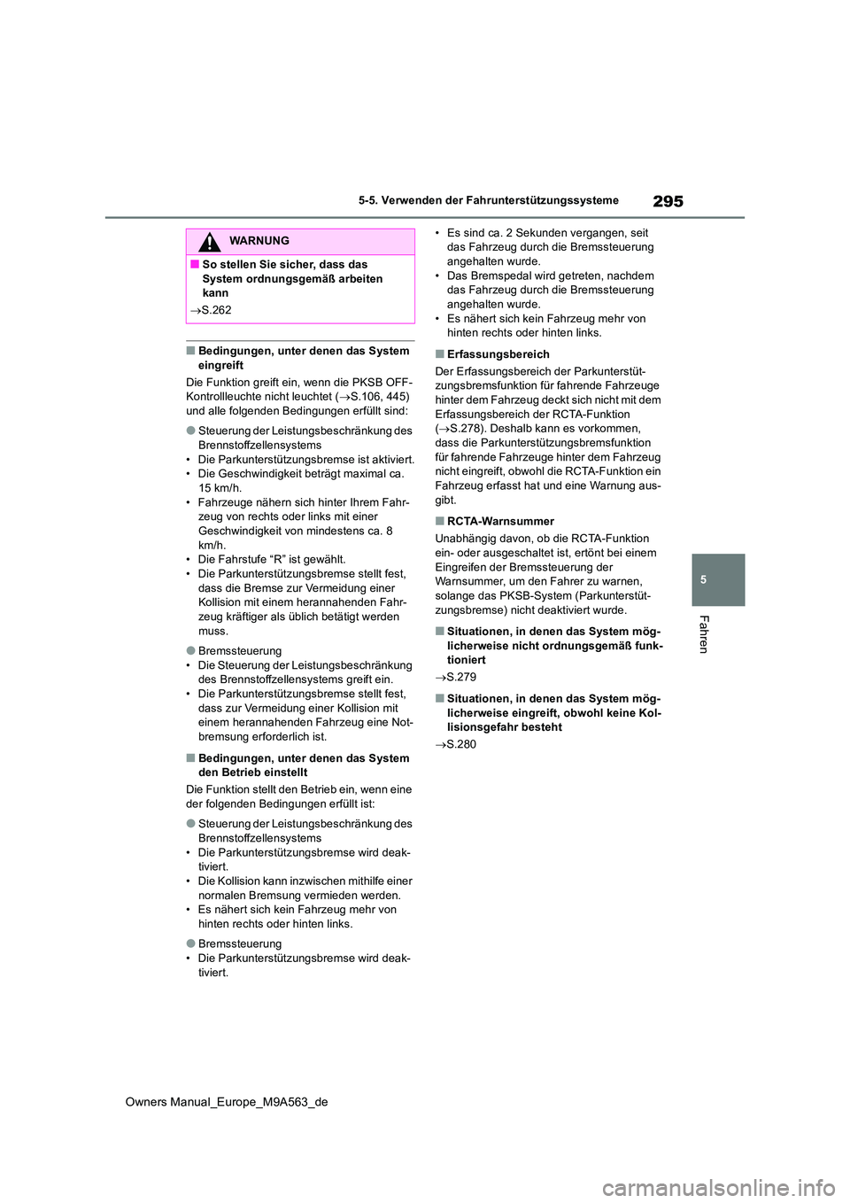 TOYOTA MIRAI 2023 Betriebsanleitungen (in German) 295
5
Owners Manual_Europe_M9A563_de
5-5. Verwenden der Fahrunterstützungssysteme
Fahren
■Bedingungen, unter denen das System eingreift
Die Funktion greift ein, wenn die PKSB OFF- Kontrollleuchte TOYOTA MIRAI 2023 Betriebsanleitungen (in German) 295
5
Owners Manual_Europe_M9A563_de
5-5. Verwenden der Fahrunterstützungssysteme
Fahren
■Bedingungen, unter denen das System eingreift
Die Funktion greift ein, wenn die PKSB OFF- Kontrollleuchte