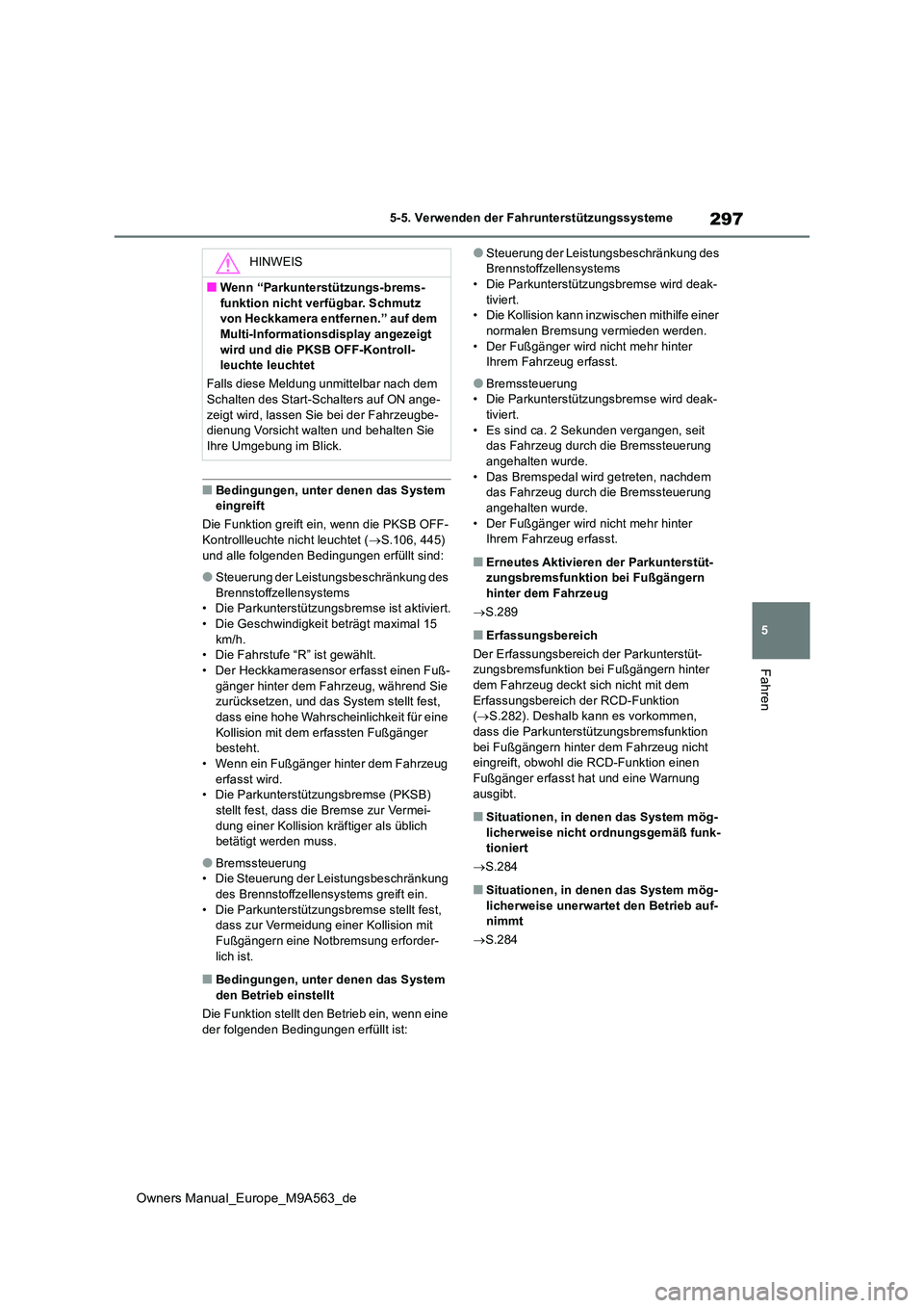 TOYOTA MIRAI 2023 Betriebsanleitungen (in German) 297
5
Owners Manual_Europe_M9A563_de
5-5. Verwenden der Fahrunterstützungssysteme
Fahren
■Bedingungen, unter denen das System eingreift
Die Funktion greift ein, wenn die PKSB OFF-
Kontrollleucht TOYOTA MIRAI 2023 Betriebsanleitungen (in German) 297
5
Owners Manual_Europe_M9A563_de
5-5. Verwenden der Fahrunterstützungssysteme
Fahren
■Bedingungen, unter denen das System eingreift
Die Funktion greift ein, wenn die PKSB OFF-
Kontrollleucht