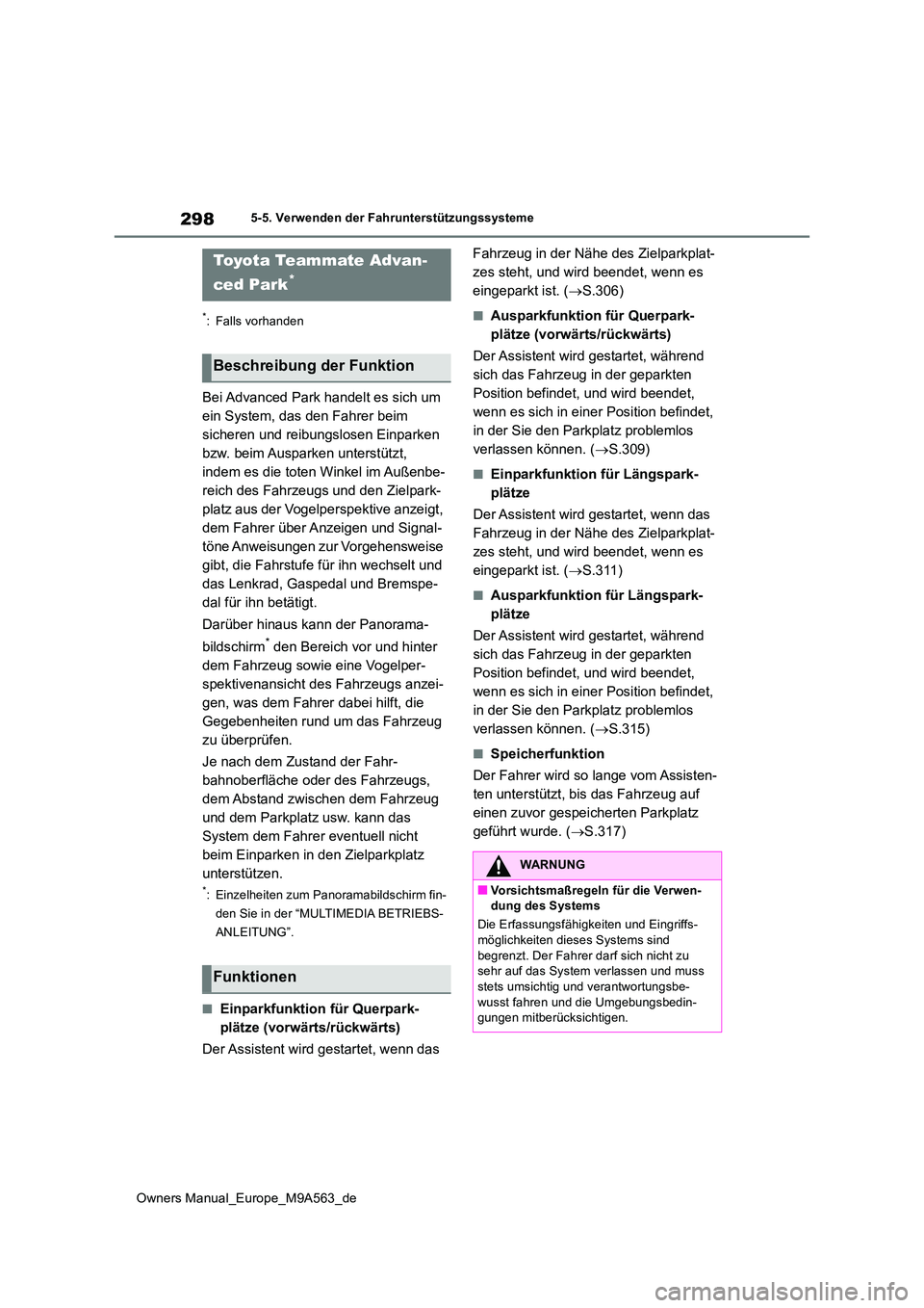 TOYOTA MIRAI 2023 Betriebsanleitungen (in German) 298
Owners Manual_Europe_M9A563_de
5-5. Verwenden der Fahrunterstützungssysteme
*: Falls vorhanden
Bei Advanced Park handelt es sich um
ein System, das den Fahrer beim
sicheren und reibungslosen E TOYOTA MIRAI 2023 Betriebsanleitungen (in German) 298
Owners Manual_Europe_M9A563_de
5-5. Verwenden der Fahrunterstützungssysteme
*: Falls vorhanden
Bei Advanced Park handelt es sich um
ein System, das den Fahrer beim
sicheren und reibungslosen E