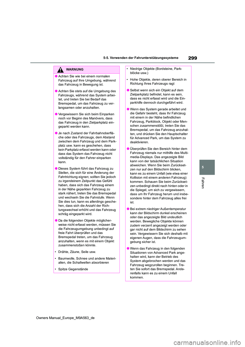 TOYOTA MIRAI 2023 Betriebsanleitungen (in German) 299
5
Owners Manual_Europe_M9A563_de
5-5. Verwenden der Fahrunterstützungssysteme
Fahren
WARNUNG
●Achten Sie wie bei einem normalen
Fahrzeug auf Ihre Umgebung, während das Fahrzeug in Bewegung TOYOTA MIRAI 2023 Betriebsanleitungen (in German) 299
5
Owners Manual_Europe_M9A563_de
5-5. Verwenden der Fahrunterstützungssysteme
Fahren
WARNUNG
●Achten Sie wie bei einem normalen
Fahrzeug auf Ihre Umgebung, während das Fahrzeug in Bewegung