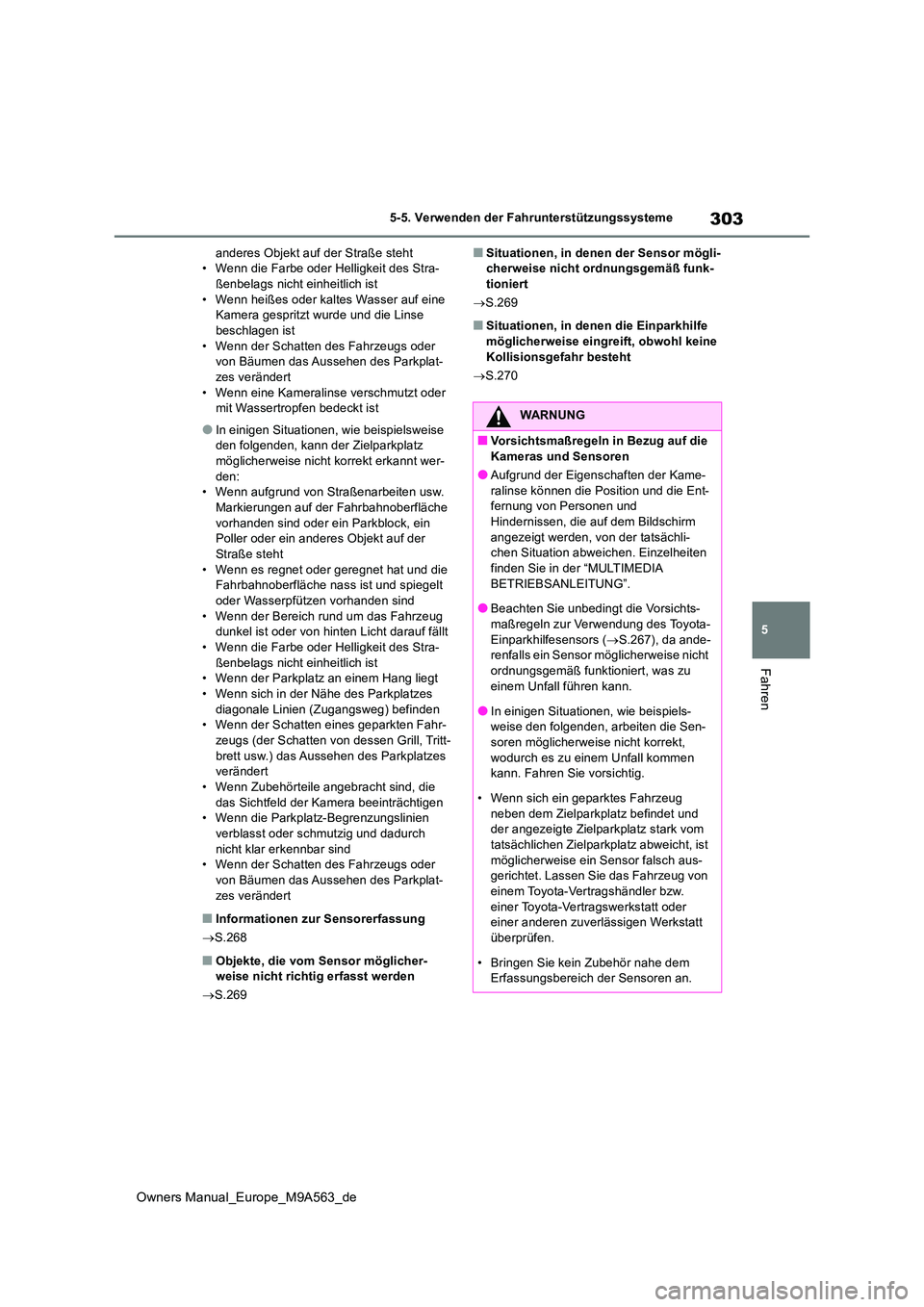 TOYOTA MIRAI 2023 Betriebsanleitungen (in German) 303
5
Owners Manual_Europe_M9A563_de
5-5. Verwenden der Fahrunterstützungssysteme
Fahren
anderes Objekt auf der Straße steht • Wenn die Farbe oder Helligkeit des Stra-ßenbelags nicht einheitlich TOYOTA MIRAI 2023 Betriebsanleitungen (in German) 303
5
Owners Manual_Europe_M9A563_de
5-5. Verwenden der Fahrunterstützungssysteme
Fahren
anderes Objekt auf der Straße steht • Wenn die Farbe oder Helligkeit des Stra-ßenbelags nicht einheitlich