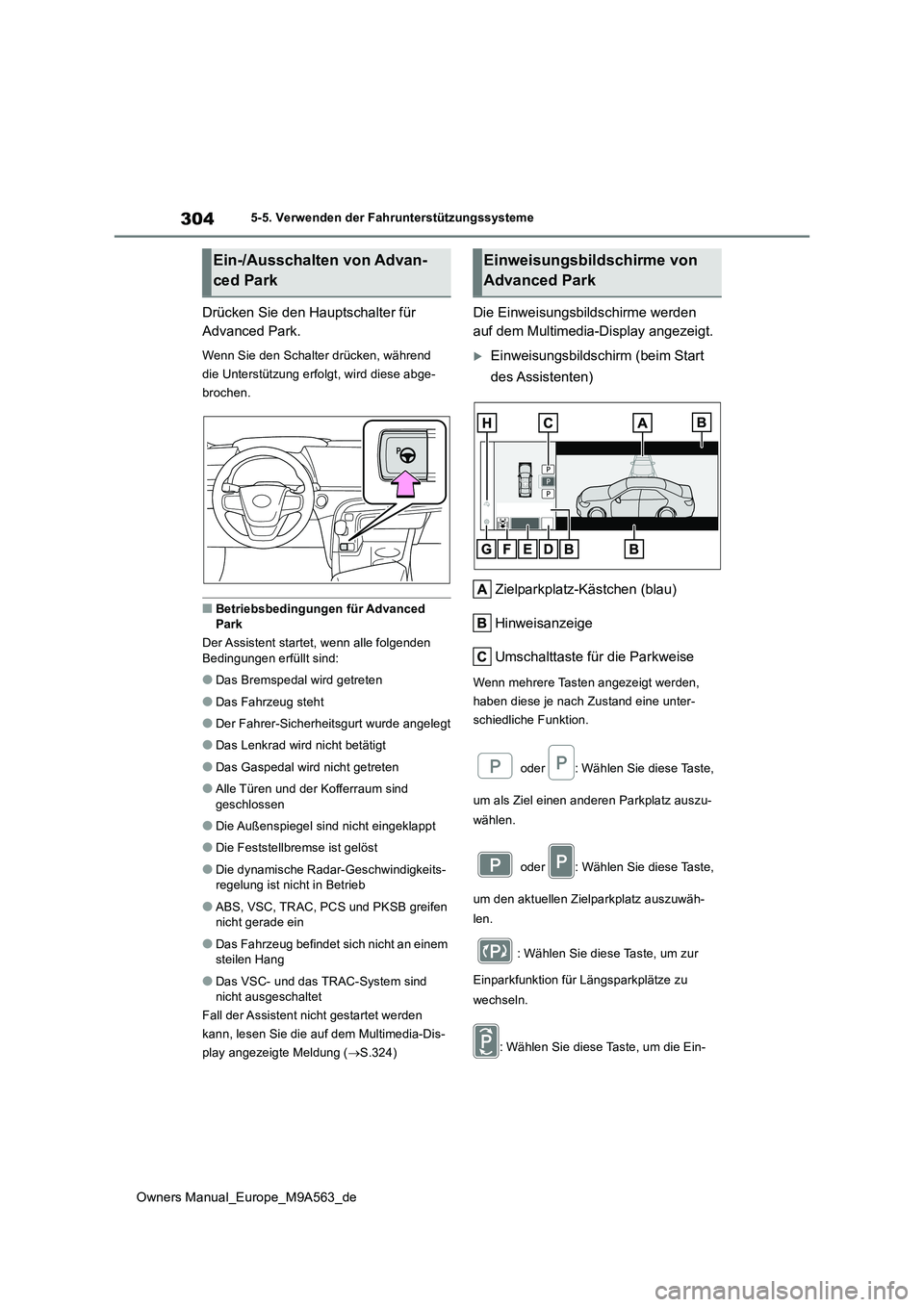 TOYOTA MIRAI 2023 Betriebsanleitungen (in German) 304
Owners Manual_Europe_M9A563_de
5-5. Verwenden der Fahrunterstützungssysteme
Drücken Sie den Hauptschalter für
Advanced Park.
Wenn Sie den Schalter drücken, während
die Unterstützung erfo TOYOTA MIRAI 2023 Betriebsanleitungen (in German) 304
Owners Manual_Europe_M9A563_de
5-5. Verwenden der Fahrunterstützungssysteme
Drücken Sie den Hauptschalter für
Advanced Park.
Wenn Sie den Schalter drücken, während
die Unterstützung erfo