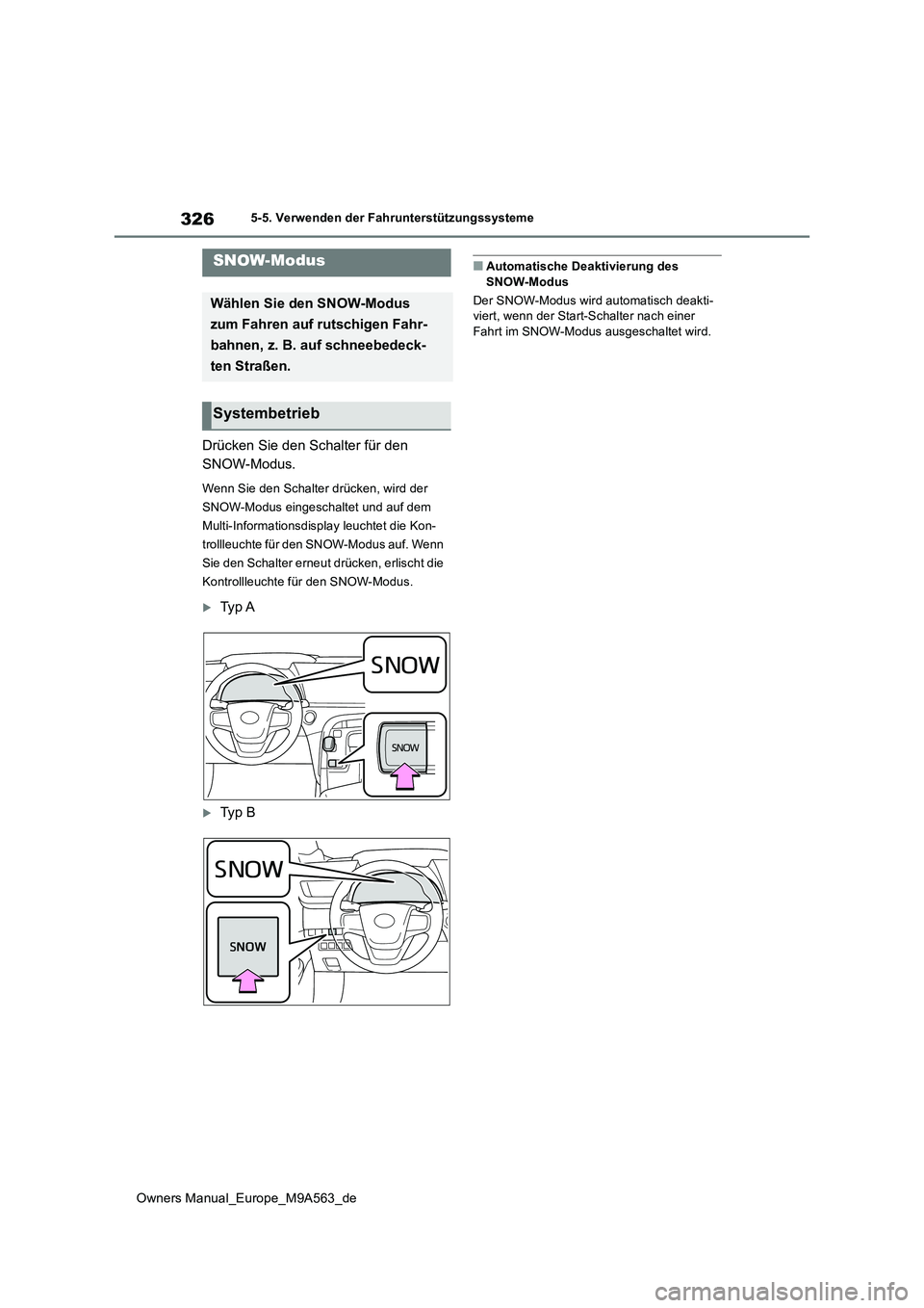 TOYOTA MIRAI 2023  Betriebsanleitungen (in German) 326
Owners Manual_Europe_M9A563_de
5-5. Verwenden der Fahrunterstützungssysteme
Drücken Sie den Schalter für den  
SNOW-Modus.
Wenn Sie den Schalter drücken, wird der  
SNOW-Modus eingeschaltet un