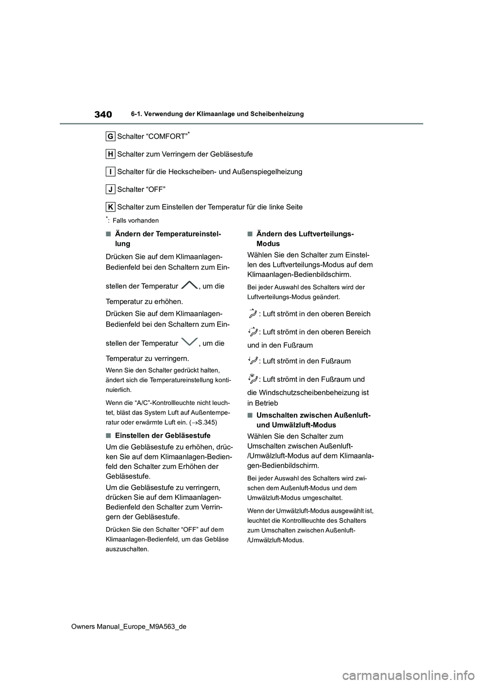 TOYOTA MIRAI 2023 Betriebsanleitungen (in German) 340
Owners Manual_Europe_M9A563_de
6-1. Verwendung der Klimaanlage und Scheibenheizung
Schalter “COMFORT”*
Schalter zum Verringern der Gebläsestufe
Schalter für die Heckscheiben- und Außenspie TOYOTA MIRAI 2023 Betriebsanleitungen (in German) 340
Owners Manual_Europe_M9A563_de
6-1. Verwendung der Klimaanlage und Scheibenheizung
Schalter “COMFORT”*
Schalter zum Verringern der Gebläsestufe
Schalter für die Heckscheiben- und Außenspie