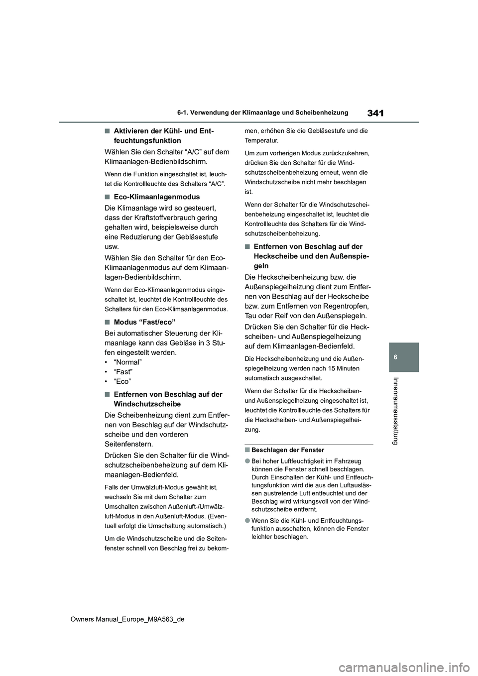 TOYOTA MIRAI 2023 Betriebsanleitungen (in German) 341
6
Owners Manual_Europe_M9A563_de
6-1. Verwendung der Klimaanlage und Scheibenheizung
Innenraumausstattung
■Aktivieren der Kühl- und Ent-
feuchtungsfunktion
Wählen Sie den Schalter “A/C” TOYOTA MIRAI 2023 Betriebsanleitungen (in German) 341
6
Owners Manual_Europe_M9A563_de
6-1. Verwendung der Klimaanlage und Scheibenheizung
Innenraumausstattung
■Aktivieren der Kühl- und Ent-
feuchtungsfunktion
Wählen Sie den Schalter “A/C”